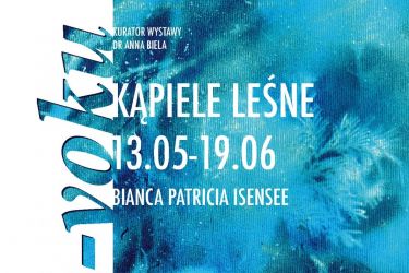 Wywiad z autorką wystawy ''Kąpiele leśne" Biancą Patricią Isensee